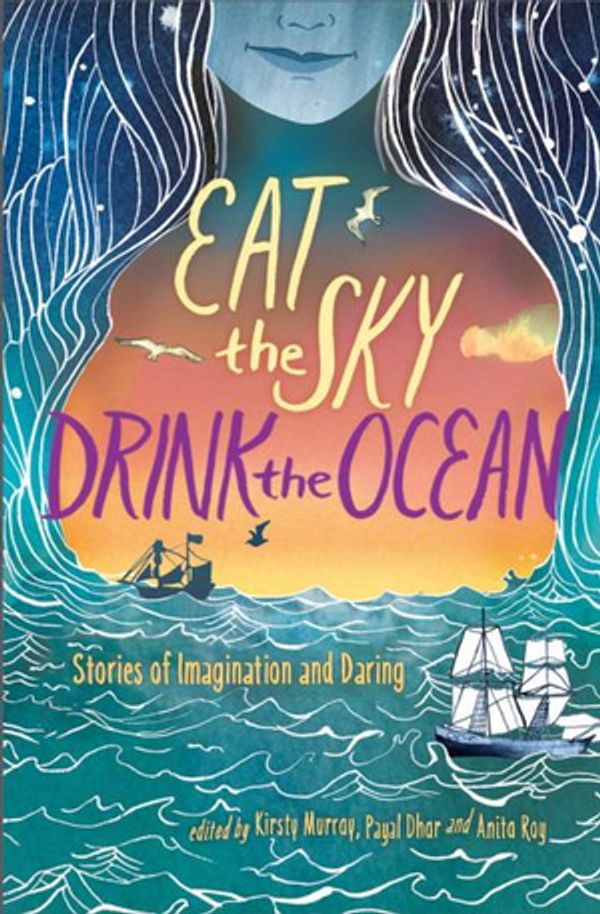 Cover Art for 9781481470575, Eat the Sky, Drink the Ocean by Kirsty Murray