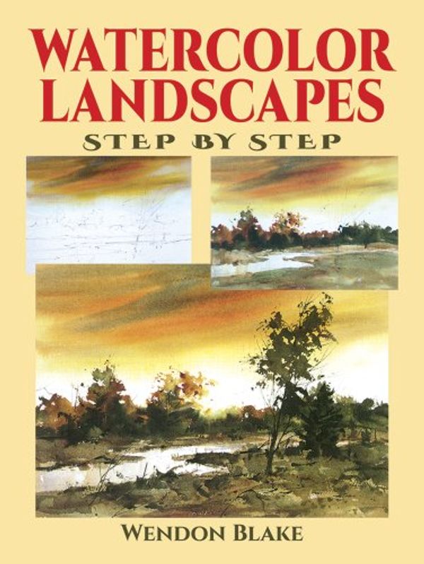 Cover Art for 9780486402802, Watercolor Landscapes Step by Step (Dover Art Instruction) by Blake, Wendon, Art Instruction
