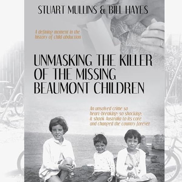 Cover Art for B0CMBF7H33, Unmasking the Killer of the Missing Beaumont Children by Mullins, Stuart, Hayes, Bill