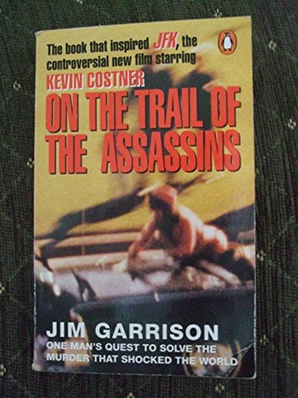 Cover Art for 9780140170351, On the Trail of the Assassins by Jim Garrison