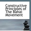 Cover Art for 9781110654413, Constructive Principles of The Bahai Movement by Charles Mason Remey