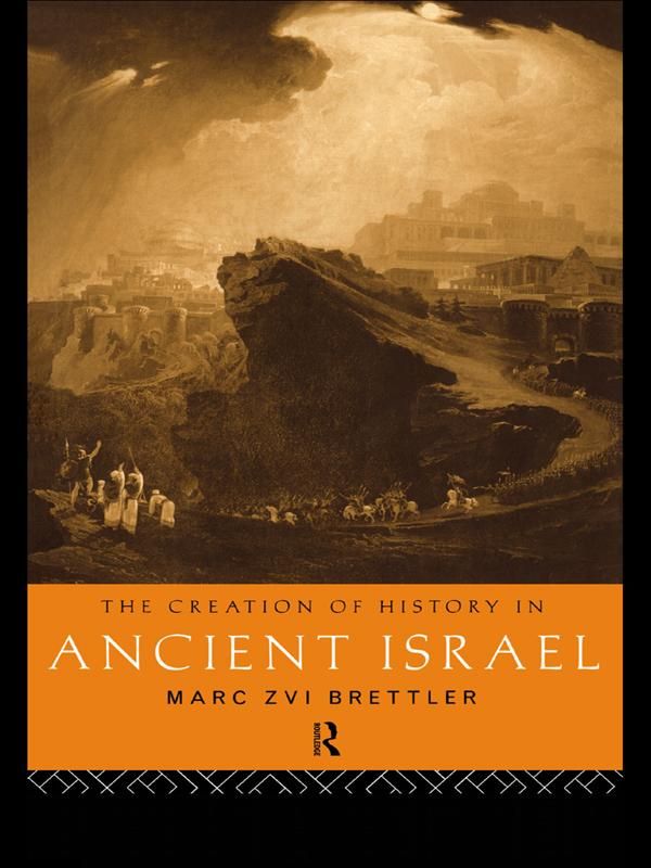 Cover Art for 9781134649846, The Creation of History in Ancient Israel by Marc Zvi Brettler