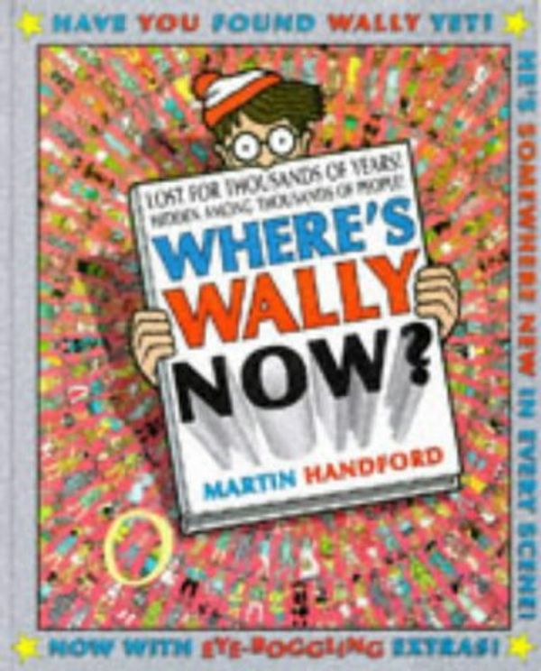 Cover Art for 9780744555370, Where's Wally Now?: 10th Anniversary Special Edition by Martin Handford