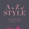 Cover Art for 9781419702556, A to Z of Style by De Haye, La Amy, MS