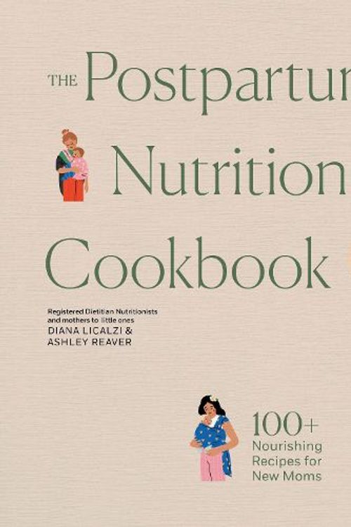 Cover Art for 9781958803967, The Postpartum Nutrition Cookbook: Nourishing Foods for New Moms in the First 40 Days and Beyond by Licalzi, Diana, Reaver, Ashley