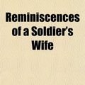 Cover Art for 9781150698668, Reminiscences of a Soldier’s Wife by Ellen McGowan Biddle