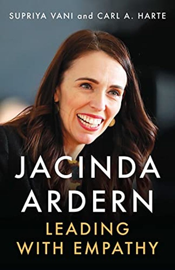 Cover Art for B08PC85CXZ, Jacinda Ardern: Leading with Empathy by Supriya Vani, Carl A. Harte