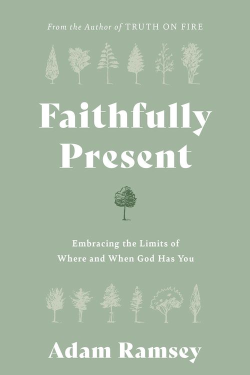 Cover Art for 9781784988920, Faithfully Present: Embracing the Limits of Where and When God Has You (Help to manage stress. Accept limitations. Free to live in the moment, mindful of God’s presence.) by Adam Ramsey
