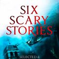 Cover Art for 9781473648265, Six Scary Stories: Selected and Introduced by Stephen King by Elodie Harper