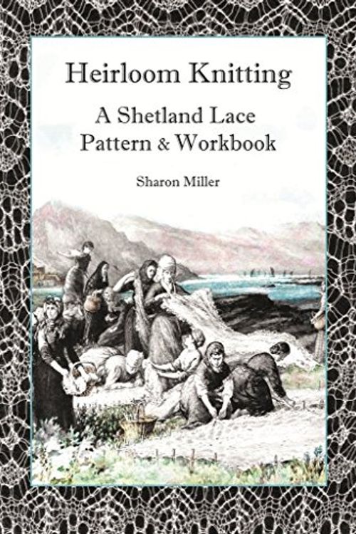 Cover Art for 9781910997123, Heirloom Knitting 2017: A Shetland Lace Pattern and Workbook by Sharon Miller