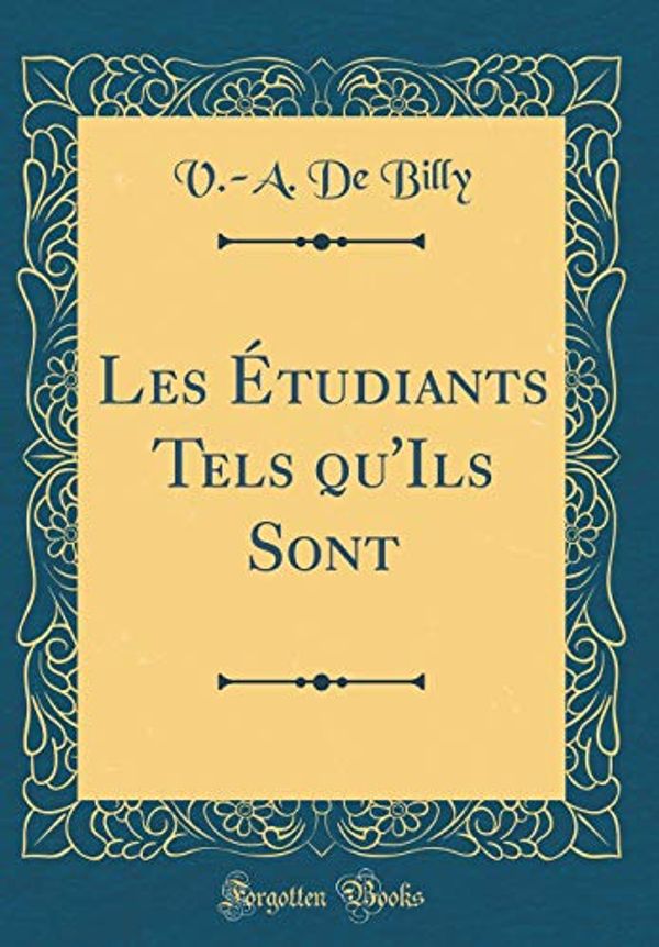 Cover Art for 9781396211423, Les Étudiants Tels qu'Ils Sont (Classic Reprint) by V -A de Billy