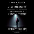 Cover Art for 9780449807545, True Crimes and Misdemeanors: The Investigation of Donald Trump by Jeffrey Toobin