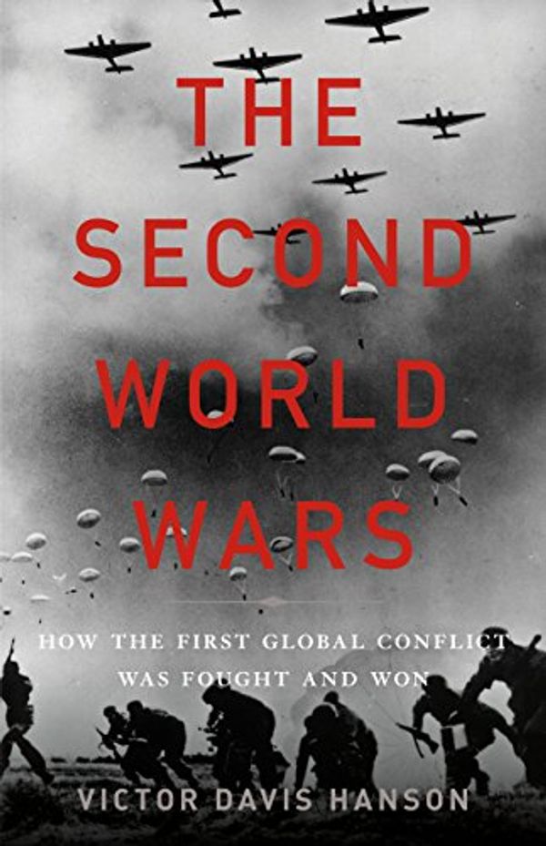 Cover Art for B01N808V2J, The Second World Wars: How the First Global Conflict Was Fought and Won by Victor Davis Hanson