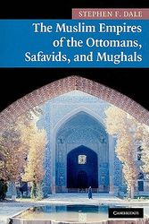 Cover Art for 9780521691420, The Muslim Empires of the Ottomans, Safavids, and Mughals by Stephen F. Dale