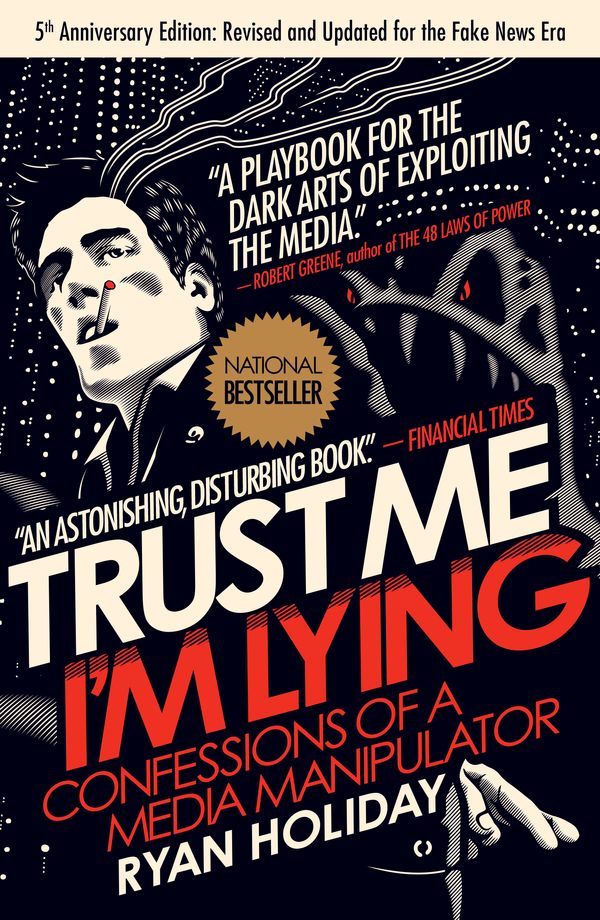 Cover Art for 9781591846284, Trust Me, I’m Lying by Ryan Holiday