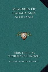 Cover Art for 9781169304772, Memories of Canada and Scotland by John Douglas Sutherland Campbell