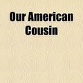Cover Art for 9781153735599, Our American Cousin by Tom Taylor