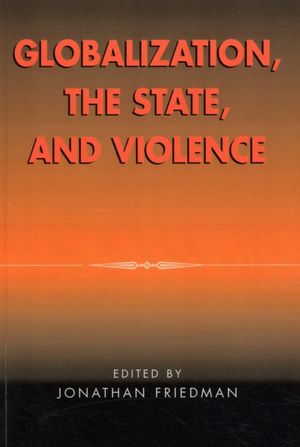 Cover Art for 9780759102811, Globalization, the State and Violence by Jonathan Friedman