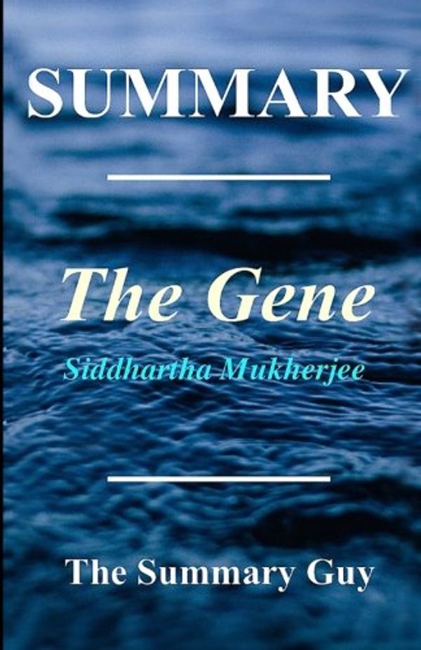 Cover Art for 0781349067595, Summary - The Gene: Book by Siddhartha Mukherjee - An Intimate History (The Gene: An Intimate History - Book, Paperback, Hardcover, Summary, Audiobook, Audible. 1) by Summary Guy, The