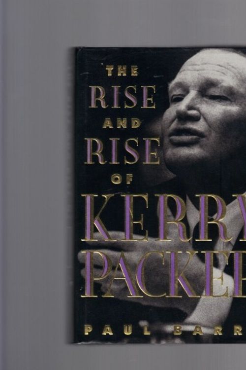 Cover Art for 9781863590754, The Rise and Rise of Kerry Packer by Paul Barry