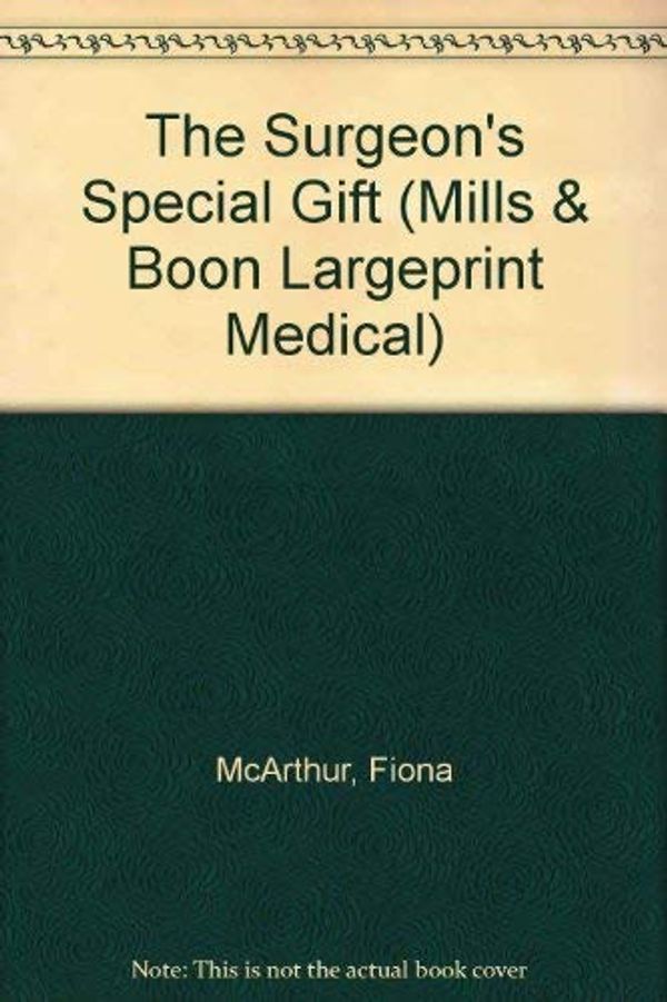 Cover Art for 9780263193404, The Surgeon's Special Gift (Medical Romance Large Print) by Fiona McArthur
