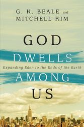 Cover Art for 9780830844142, God Dwells Among Us: Expanding Eden to the Ends of the Earth by G. K. Beale