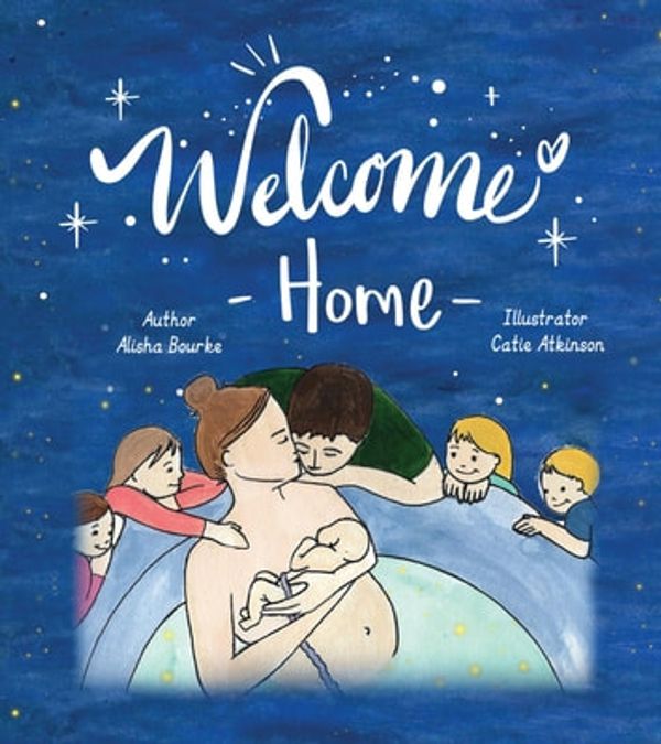 Cover Art for 9780648665113, Welcome Home by Alisha Bourke, Catie Atkinson, Hayley Wernicke