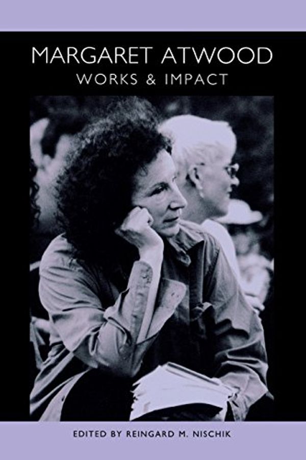 Cover Art for 9781571132697, Margaret Atwood: Works and Impact by Reingard M. Nischik