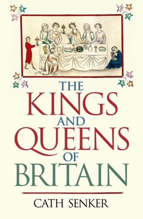 Cover Art for 9781398802414, The Kings & Queens of Britain by Cath Senker