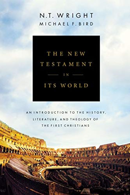 Cover Art for 0025986499303, The New Testament in Its World: An Introduction to the History, Literature, and Theology of the First Christians by N. T. Wright, Michael F. Bird