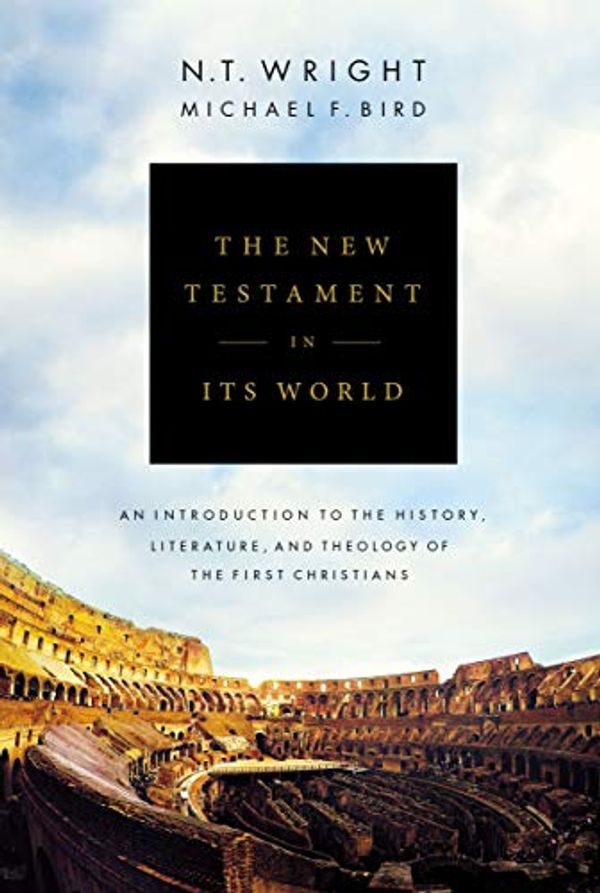 Cover Art for 0025986499303, The New Testament in Its World: An Introduction to the History, Literature, and Theology of the First Christians by N. T. Wright, Michael F. Bird