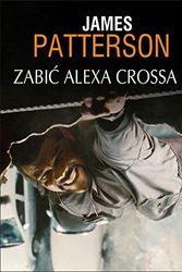 Cover Art for 9788378855880, Zabić Alexa Crossa by James Patterson