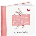 Cover Art for 9781741693331, I Love My Mum by Anna Walker