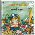 Cover Art for 9780606123723, Just a Mess (Little Critter) by Mercer Mayer
