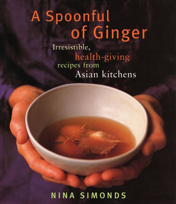 Cover Art for 9780375712128, A Spoonful of Ginger: Irresistible, Health-Giving Recipes from Asian Kitchens by Nina Simonds