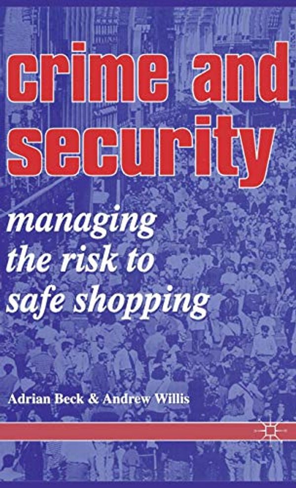 Cover Art for 9781899287048, Crime and Security: Managing the Risk to Safe Shopping by Adrian Beck
