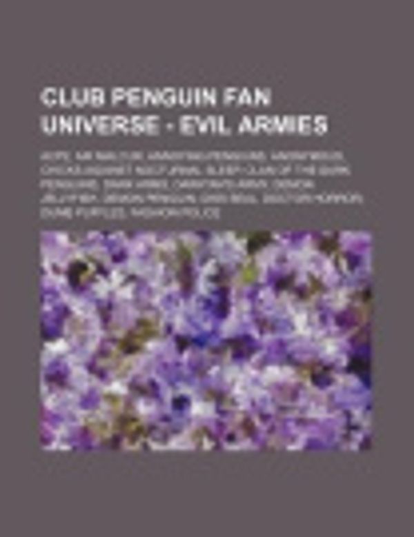 Cover Art for 9781234673390, Club Penguin Fan Universe - Evil Armies: ACP2, Air Malcur, Annoying penguins, Anonymous, Chicks Against Nocturnal Sleep, Clan of the Dark Penguins, Da by Source Wikia