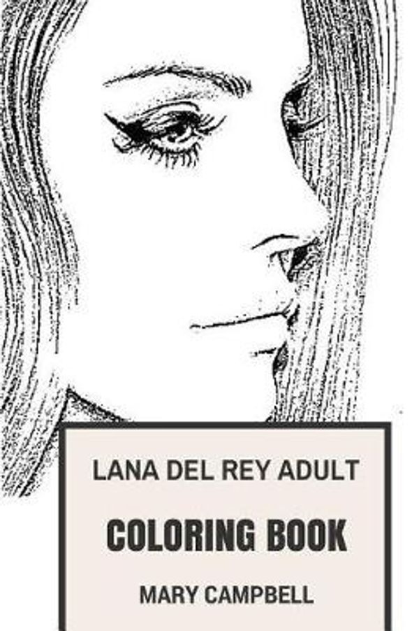 Cover Art for 9781978098343, Lana Del Rey Adult Coloring Book: Baroque and Dream Pop Diva and Musical Prodigy, Americana and Pop Icon Lana del Rey Inspired Adult Coloring Book (Lana Del Rey Books) by Mary Campbell