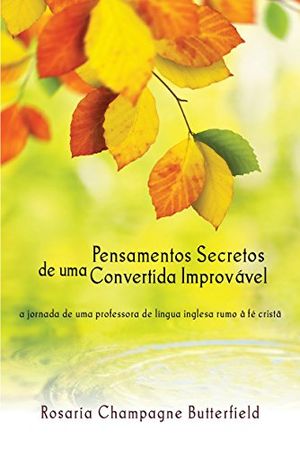 Cover Art for 9788562478772, Pensamentos Secretos de Uma Convertida Improvável by Rosaria Champagne Butterfield