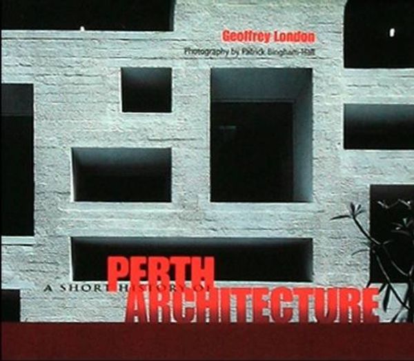 Cover Art for 9781877015014, A short history of Perth architecture by Geoffrey London