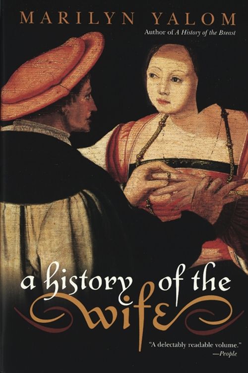Cover Art for 9780060931568, A History of the Wife by Marilyn Yalom