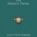 Cover Art for 9781163327296, The French Twins by Lucy Fitch Perkins