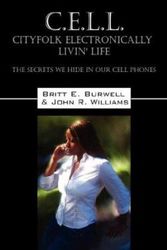 Cover Art for 9781598008685, C.E.L.L - Cityfolk Electronically Livin' Life: The Secrets We Hide in Our Cell Phones by Britt, E Burwell