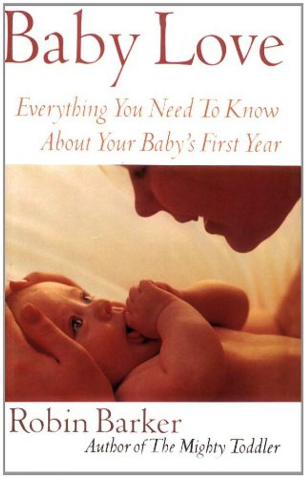 Cover Art for 9780330360203, Baby Love: Everything You Need to Know about Your Baby by Robin Barker