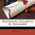 Cover Art for 9781172156450, Dronning Elisabeth AF Danmark by Jørgensen G