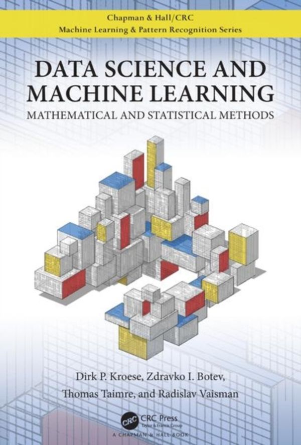 Cover Art for 9781138492530, Data Science and Machine Learning by Dirk P. Kroese, Zdravko Botev, Thomas Taimre, Radislav Vaisman