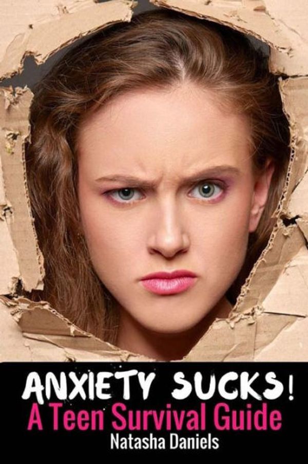 Cover Art for 9781535194679, Anxiety Sucks! A Teen Survival Guide: Volume 1 by Natasha Daniels