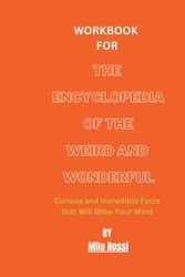 Cover Art for B0C4MW6917, workbook for The Encyclopedia of the Weird and Wonderful: Curious and Incredible Facts that Will Blow Your Mind by Milo Rossi by mil edition
