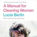 Cover Art for 9781447294894, A Manual for Cleaning Women: Selected Stories by Lucia Berlin