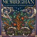 Cover Art for 9781250868350, Morrighan: The Beginnings of the Remnant Universe; Illustrated and Expanded Edition (The Remnant Chronicles) by Mary E. Pearson